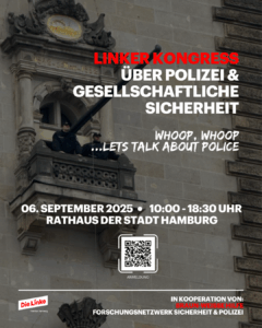 Whoop, whoop ...lets talk about police Linker Kongress über Polizei & Gesellschaftliche Sicherheit 06. September 2025  10:00 - 18:30 Uhr  Rathaus der Stadt Hamburg